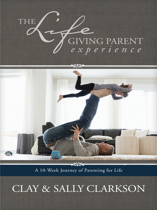 Title details for The Lifegiving Parent Experience by Sally Clarkson - Available